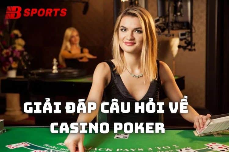 Giải đáp câu hỏi liên quan đến tựa game Casino Poker
