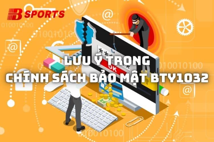 Chính sách bảo mật Bty1032 nêu rõ hội viên cần lưu ý