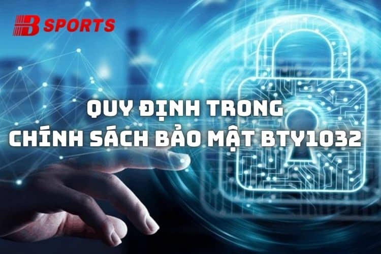 Các quy định trong chính sách bảo mật Bty1032