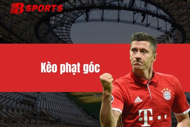 Kèo phạt góc - Kèo hay, dễ chơi, phù hợp với nhiều người