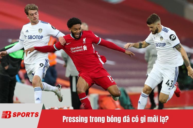 Pressing trong bóng đá có gì mới lạ?