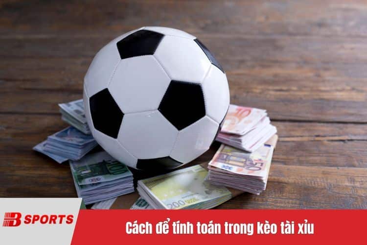 Cách để tính toán trong kèo tài xỉu