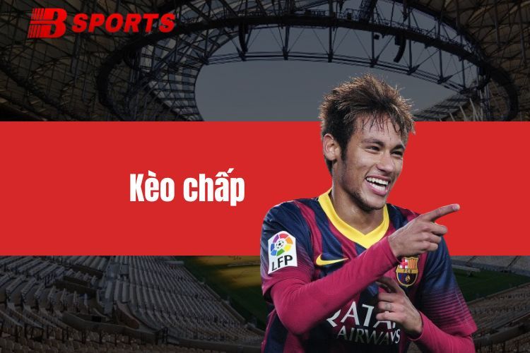 Kèo chấp - Bí kíp đặt cược chắc thắng từ chuyên gia