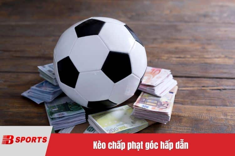 Kèo chấp phạt góc hấp dẫn