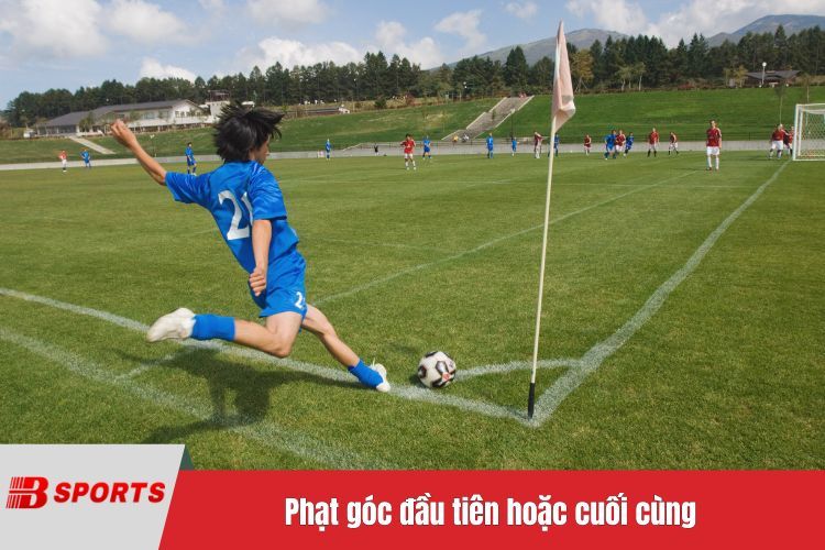 Phạt góc đầu tiên hoặc cuối cùng