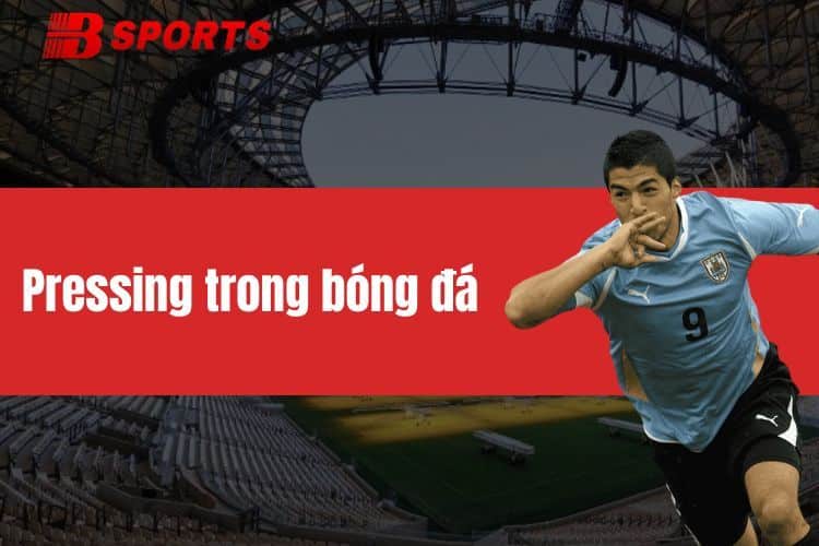Pressing trong bóng đá - Chiến thuật dẫn đến chiến thắng
